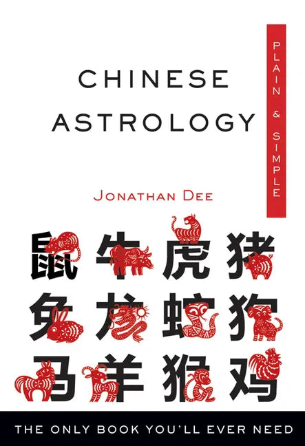 Chinese Astrology Plain & Simple: The Only Book You'll Ever Need - Paperback