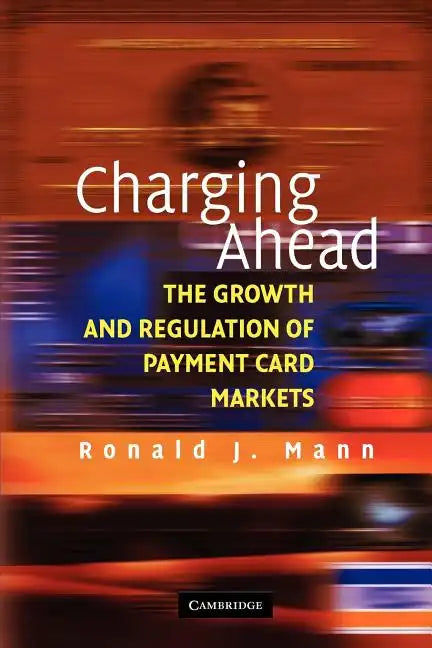 Charging Ahead: The Growth and Regulation of Payment Card Markets Around the World - Paperback