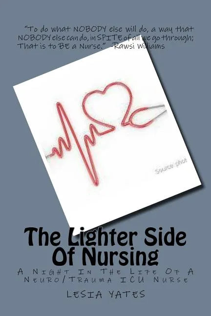 The Lighter Side Of Nursing: A Night In The Life Of A Neuro/Trauma ICU Nurse - Paperback