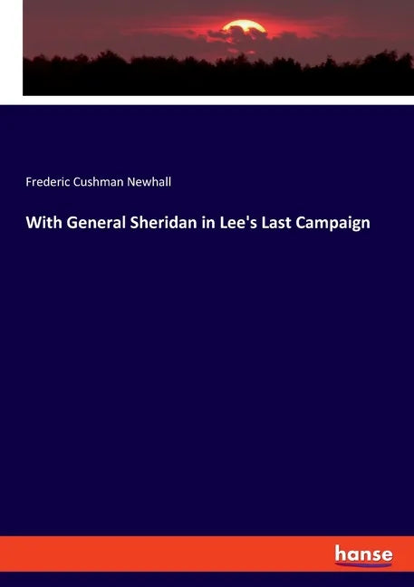 With General Sheridan in Lee's Last Campaign - Paperback