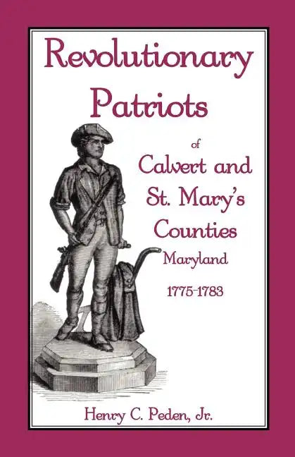 Revolutionary Patriots of Calvert and St. Mary's Counties, Maryland, 1775-1783 - Paperback