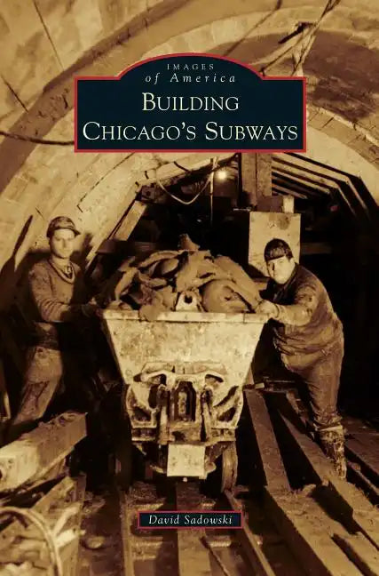 Building Chicago's Subways - Hardcover