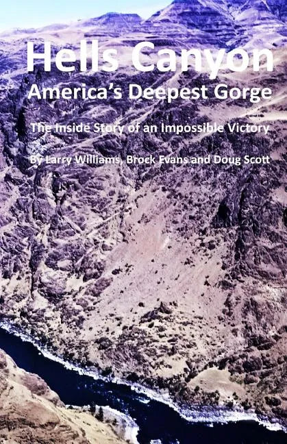 Hells Canyon America's Deepest Gorge: The Inside Story of an Impossible Victory - Paperback