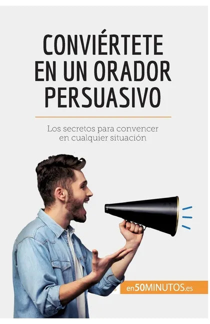 Conviértete en un orador persuasivo: Los secretos para convencer en cualquier situación - Paperback