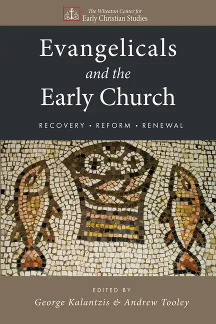 Evangelicals and the Early Church: Recovery, Reform, Renewal - Paperback