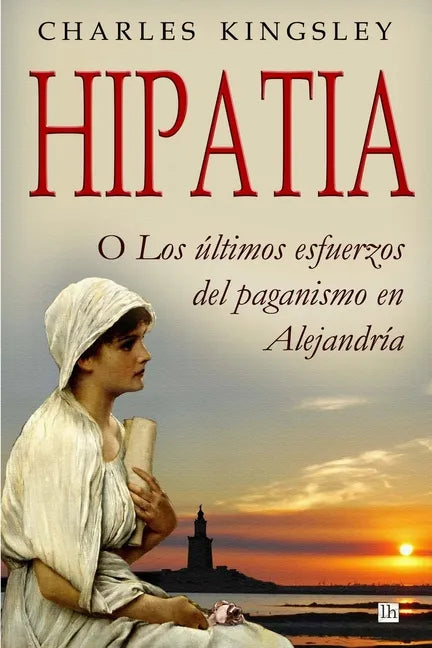 Hipatia: O los ultimos esfuerzos del paganismo en Alejandria - Paperback