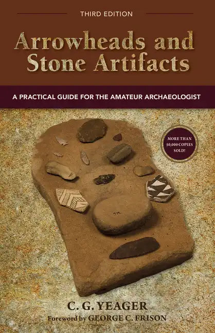 Arrowheads and Stone Artifacts: A Practical Guide for the Amateur Archaeologist - Hardcover