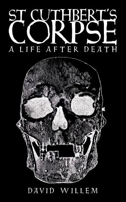 St Cuthbert's Corpse: A Life After Death - Paperback
