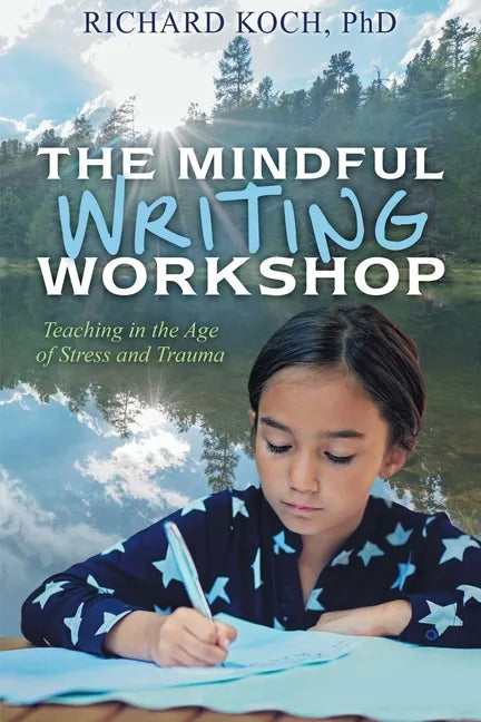The Mindful Writing Workshop: Teaching in the Age of Stress and Trauma - Paperback