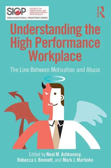 Understanding the High Performance Workplace: The Line Between Motivation and Abuse - Paperback