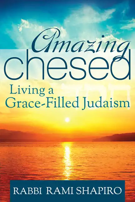 Amazing Chesed: Living a Grace-Filled Judaism - Hardcover