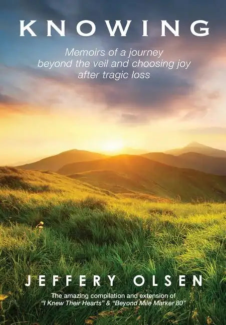 Knowing: Memoirs of a journey beyond the veil and choosing joy after tragic loss. - Hardcover