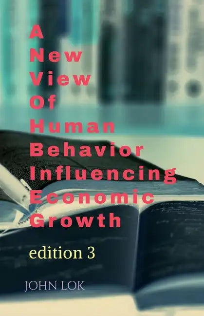 A New View Of Human Behavior Influencing Economic Growth - Paperback