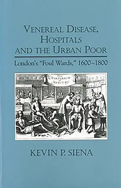 Venereal Disease, Hospitals and the Urban Poor: London's Foul Wards, 1600-1800 - Paperback
