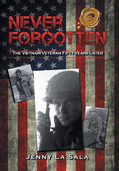 Never Forgotten: The Vietnam Veteran Fifty Years Later - Hardcover