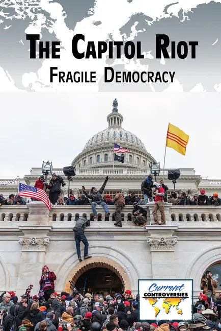 The Capitol Riot: Fragile Democracy - Library Binding