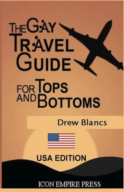 The Gay Travel Guide For Tops And Bottoms: USA Edition - Paperback