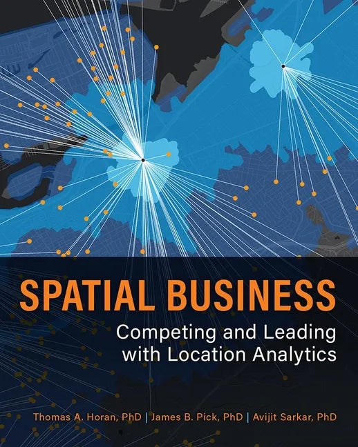Spatial Business: Competing and Leading with Location Analytics - Paperback