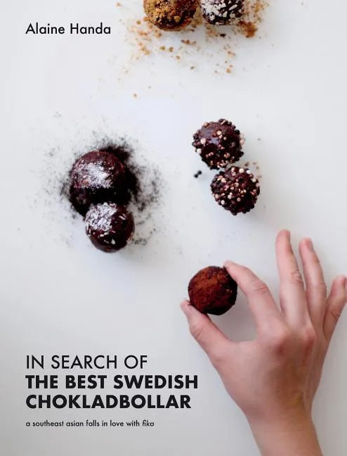 In Search of the Best Swedish Chokladbollar: A southeast asian falls in love with fika - Hardcover