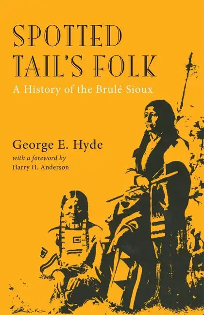 Spotted Tail's Folk, Volume 57: A History of the Brule Sioux - Paperback