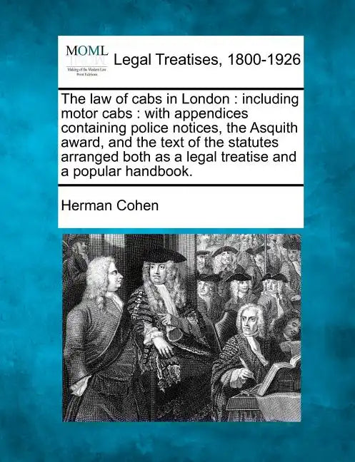 The Law of Cabs in London: Including Motor Cabs: With Appendices Containing Police Notices, the Asquith Award, and the Text of the Statutes Arran - Paperback