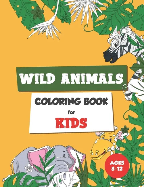 Wild Animals Coloring Book for Kids Ages 8-12: Coloring book for kids - Paperback