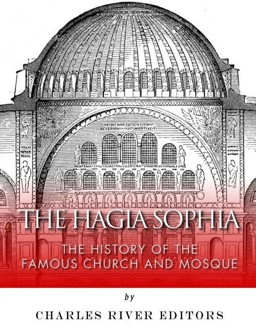 The Hagia Sophia: The History of the Famous Church and Mosque - Paperback
