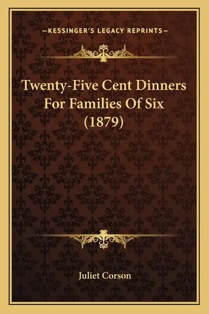 Twenty-Five Cent Dinners for Families of Six (1879) - Paperback