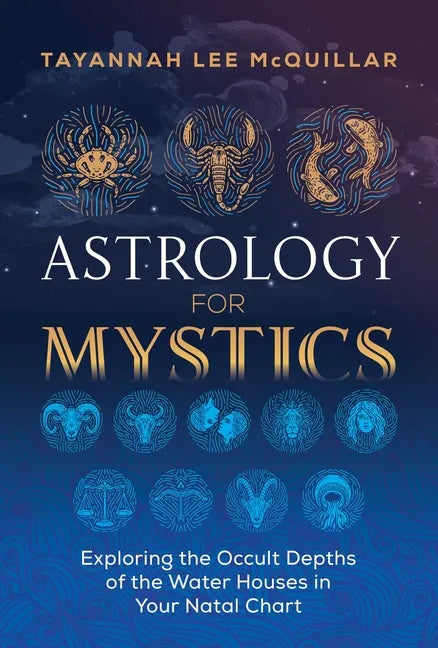 Astrology for Mystics: Exploring the Occult Depths of the Water Houses in Your Natal Chart - Paperback