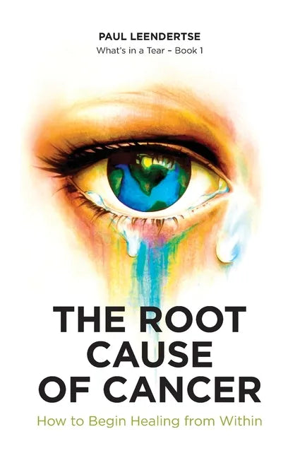 The Root Cause of Cancer - How To Begin Healing From Within - Paperback