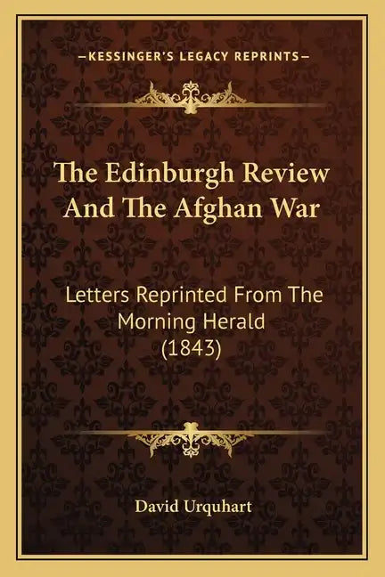The Edinburgh Review And The Afghan War: Letters Reprinted From The Morning Herald (1843) - Paperback