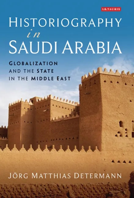 Historiography in Saudi Arabia: Globalization and the State in the Middle East - Paperback
