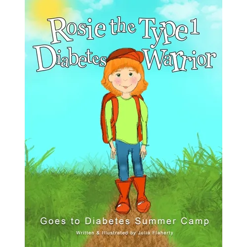 Rosie the Type 1 Diabetes Warrior Goes to Diabetes Summer Camp - Paperback