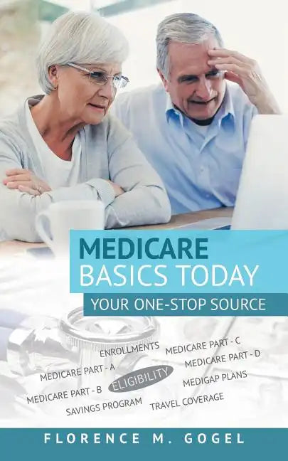 Medicare Basics Today: Your One-Stop Source - Paperback