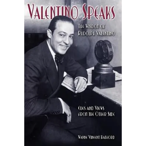 Valentino Speaks: The Wisdom of Rudolph Valentino: Cues and Views from the Other Side - Paperback