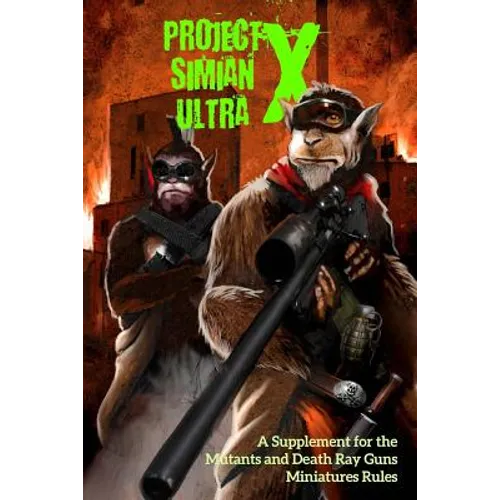 Project Simian Ultra X: A Supplement for the Mutants and Death Ray Guns Miniatures Rules - Paperback