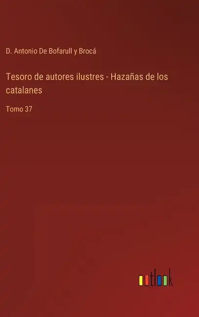 Tesoro de autores ilustres - Hazañas de los catalanes: Tomo 37 - Hardcover