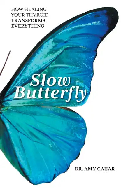 Slow Butterfly: How Healing Your Thyroid Transforms Everything - Paperback