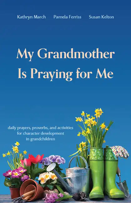 My Grandmother Is Praying for Me: Daily Prayers, Proverbs, and Activities for Character Development in Grandchildren - Paperback