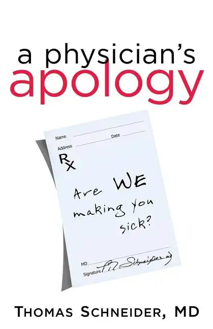A Physician's Apology: Are We Making You Sick? - Paperback