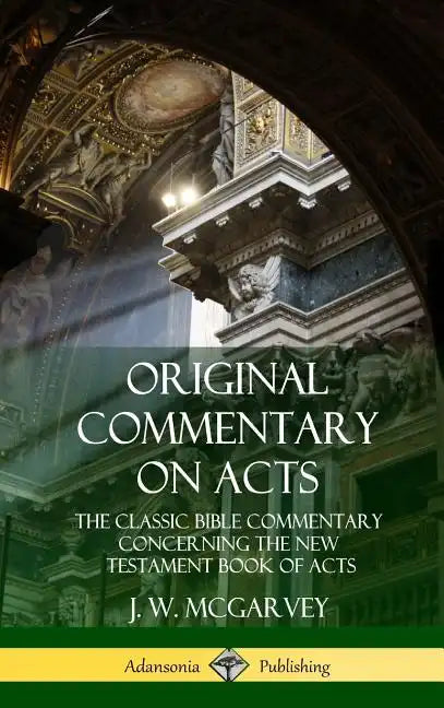 Original Commentary on Acts: The Classic Bible Commentary Concerning the New Testament Book of Acts (Hardcover) - Hardcover
