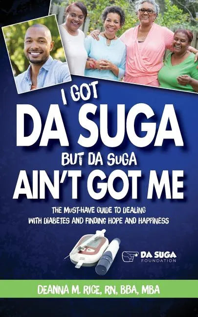 I Got Da Suga But Da Suga Ain't Got Me: The Must-Have Guide to Dealing with Diabetes and Finding Hope and Happiness - Paperback