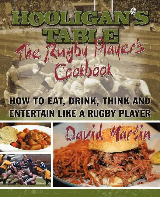 The Hooligan's Table: The Rugby Player's Cookbook: How to Eat, Drink, Think and Entertain like a Rugby Player - Paperback