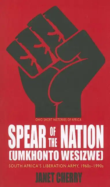 Spear of the Nation: Umkhonto weSizwe: South Africa's Liberation Army, 1960s-1990s - Paperback