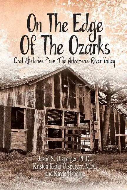 On the Edge of the Ozarks: Oral Histories from the Arkansas River Valley - Paperback