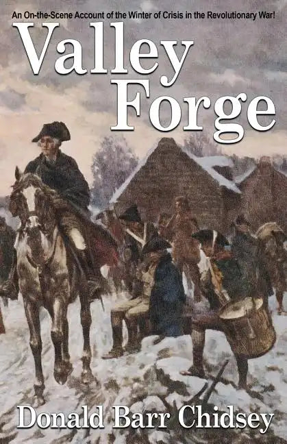 Valley Forge: An On-the-Scene Account of the Winter of Crisis in the Revolutionary War - Paperback