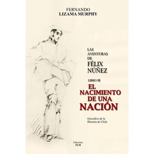 El Nacimiento de Una Nación: Las Aventuras de Félix Núñez, Libro 3 - Paperback