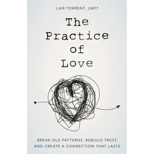 The Practice of Love: Break Old Patterns, Rebuild Trust, and Create a Connection That Lasts - Hardcover
