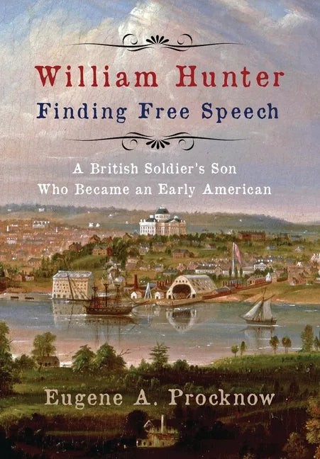 William Hunter - Finding Free Speech: A British Soldier's Son Who Became an Early American - Hardcover