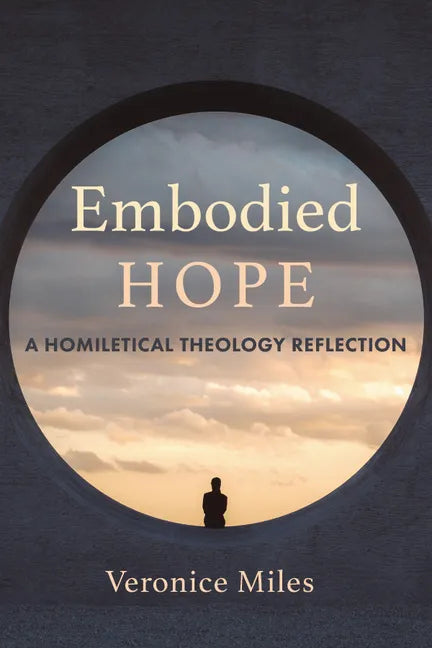 Embodied Hope: A Homiletical Theology Reflection - Hardcover